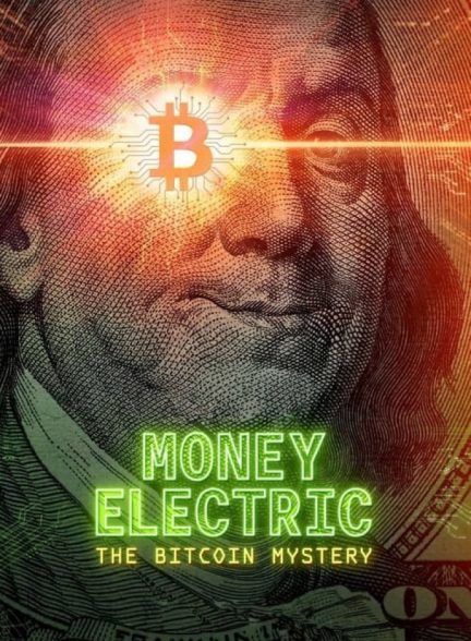 فیلم پول الکتریک: راز بیت کوین Money Electric: The Bitcoin Mystery