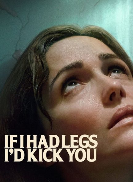 فیلم اگر پا داشتم، به تو لگد می‌زدم If I Had Legs I’d Kick You