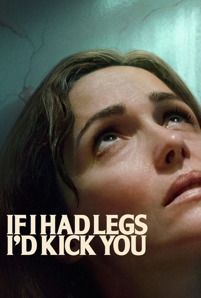 فیلم اگر پا داشتم، به تو لگد می‌زدم If I Had Legs I’d Kick You